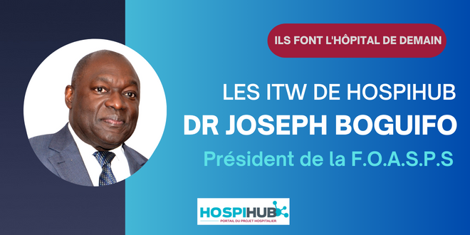 Les interviews d'Hospihub : Docteur Joseph Boguifo, Président de la F.O.A.S.P.S