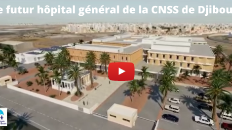 Le futur Hôpital Général de la Caisse Nationale de Sécurité Sociale de Djibouti